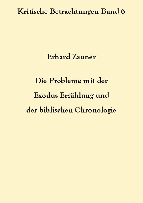 Die Probleme mit der Exodus Erzählung und der biblischen Chronologie - Erhard Zauner