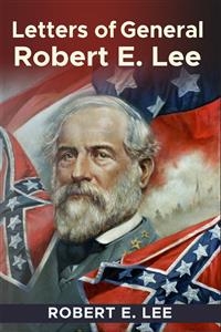 Recollections and Letters of General Robert E. Lee - Robert E. Lee