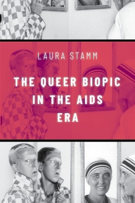 The Queer Biopic in the AIDS Era - Laura Stamm