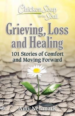 Chicken Soup for the Soul: Grieving, Loss and Healing - Amy Newmark