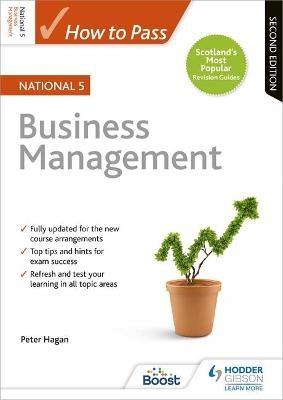 How to Pass National 5 Business Management, Second Edition - Peter Hagan