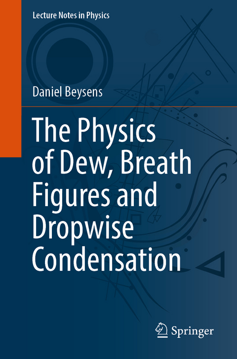 The Physics of Dew, Breath Figures and Dropwise Condensation - Daniel Beysens