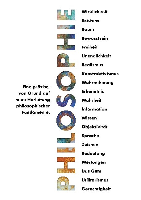 Philosophie - Eine präzise, von Grund auf neue Herleitung philosophischer Fundamente. - Leonardo Weinreich