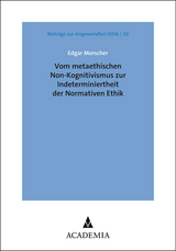 Vom metaethischen Non-Kognitivismus zur Indeterminiertheit der Normativen Ethik - Edgar Morscher