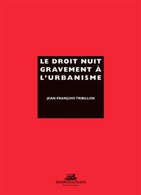 DROIT NUIT GRAVEMENT A L URBANISME -  TRIBILLON JEAN FRANC