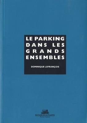 PARKING DANS LES GRANDS ENSEMBLES -LE- -  LEFRANCOIS DOMINIQUE