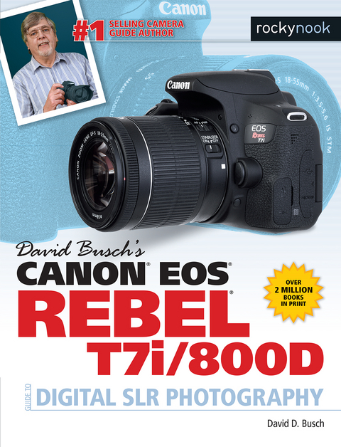 David Busch's Canon EOS Rebel T7i/800D Guide to Digital SLR Photography - David D. Busch