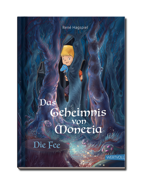 Das Geheimnis von Monetia 3: Die Fee – Mit Spardinos in einer Abenteuergeschichte spielerisch erleben, wie wertvoll Familie und Freunde sind - René Hagspiel