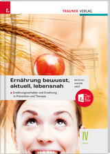 Ernährung - bewusst, aktuell, lebensnah IV Ernährungsverhalten und Ernährung in Prävention und Therapie - Anita Reischl, Adelheid Arzt, Birgit Hauer