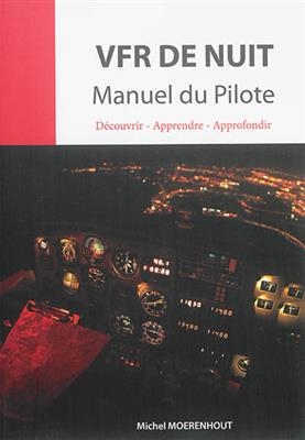 VFR de nuit : manuel du pilote : découvrir, apprendre, approfondir - Michel Moerenhout