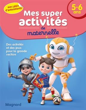 Mes super activités de maternelle, 5-6 ans : des activités et des jeux pour la grande section - Ghislain Leroy