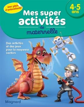 Mes super activités de maternelle, 4-5 ans : des activités et des jeux pour la moyenne section - Irène Cabaleiro-Jouadé