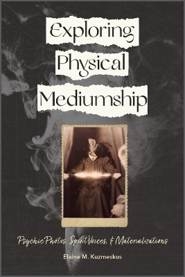 Exploring Physical Mediumship - Elaine M. Kuzmeskus