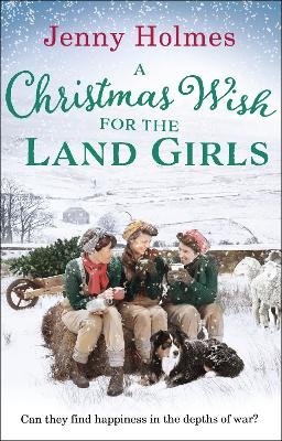 A Christmas Wish for the Land Girls - Jenny Holmes