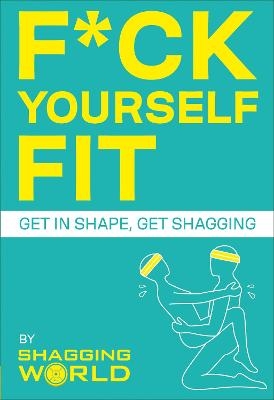 F*ck Yourself Fit -  ShaggingWorld