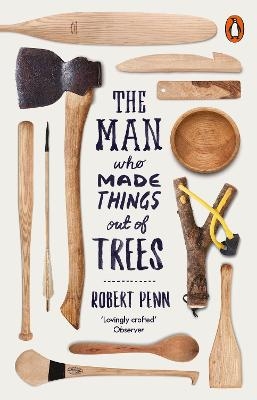 The Man Who Made Things Out of Trees - Robert Penn