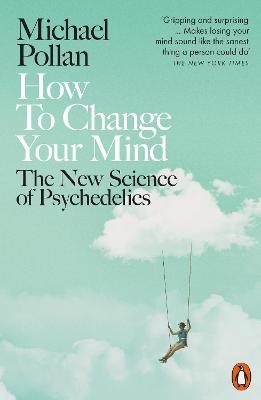 How to Change Your Mind - Michael Pollan