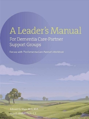 A Leader's Manual for Dementia Care-Partner Support Groups - Edward G Shaw, Alan Wolfelt