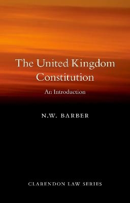 The United Kingdom Constitution - N. W. Barber