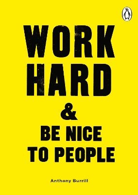 Work Hard & Be Nice to People - Anthony Burrill