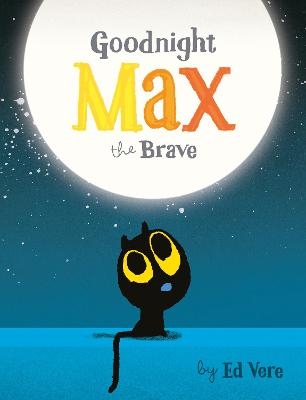 Goodnight, Max the Brave - Ed Vere