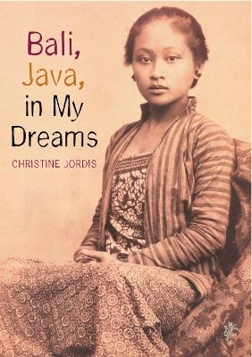 Bali, Java in My Dreams - Christine Jordis