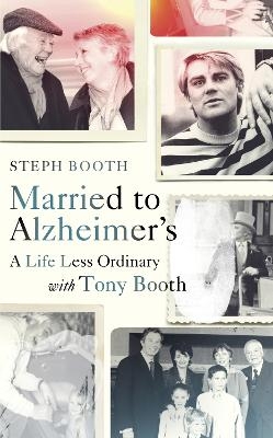 Married to Alzheimer's - Steph Booth