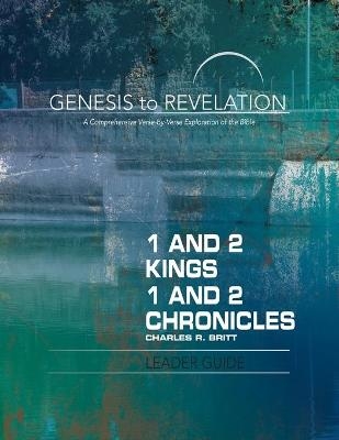 Genesis to Revelation: 1&2 Kings,1&2 Chronicles Leader Guide - Charles R. Britt