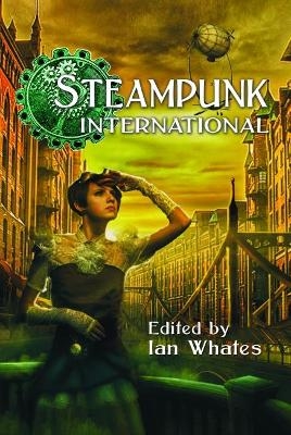 Steampunk International - George Mann, Jonathan Green, Derry O'Dowd, J. S. Meresmaa