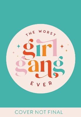 The Worst Girl Gang Ever - Bex Gunn, Laura Buckingham