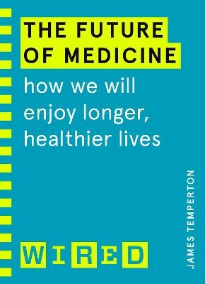 The Future of Medicine (WIRED guides) - James Temperton,  WIRED