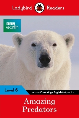 Ladybird Readers Level 6 - BBC Earth - Amazing Predators (ELT Graded Reader ) -  Ladybird