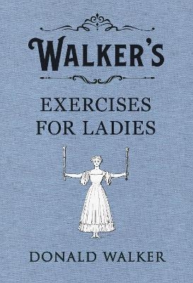 Walker's Exercises for Ladies - Donald Walker