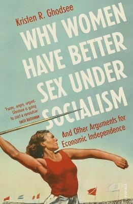 Why Women Have Better Sex Under Socialism - Kristen Ghodsee