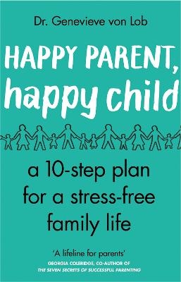 Happy Parent, Happy Child - Dr Genevieve Von Lob