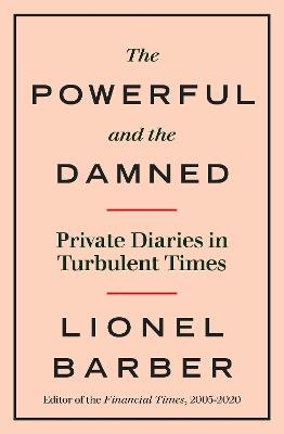 The Powerful and the Damned - Lionel Barber