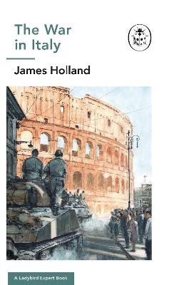 The War in Italy: A Ladybird Expert Book - James Holland