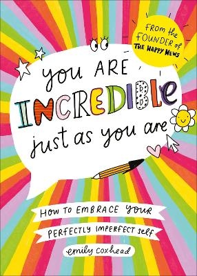 You Are Incredible Just As You Are - Emily Coxhead