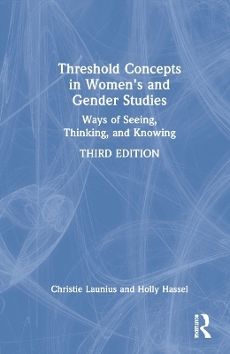 Threshold Concepts in Women’s and Gender Studies - Christie Launius, Holly Hassel