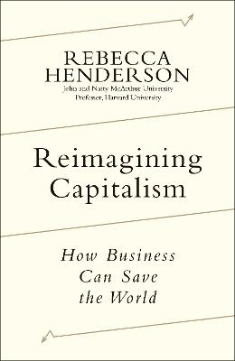 Reimagining Capitalism - Rebecca Henderson