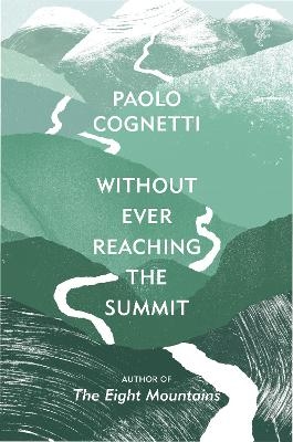 Without Ever Reaching the Summit - Paolo Cognetti