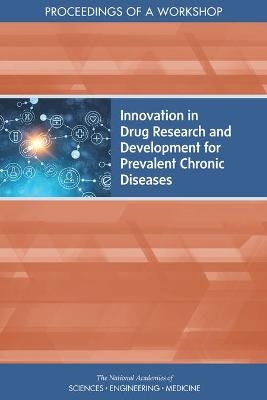 Innovation in Drug Research and Development for Prevalent Chronic Diseases - Engineering National Academies of Sciences  and Medicine,  Health and Medicine Division,  Board on Health Sciences Policy, Development Forum on Drug Discovery  and Translation