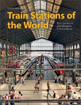 Train Stations of the World - Martin Weltner