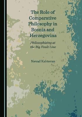 The Role of Comparative Philosophy in Bosnia and Herzegovina - Nevad Kahteran