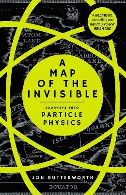 A Map of the Invisible - Jon Butterworth