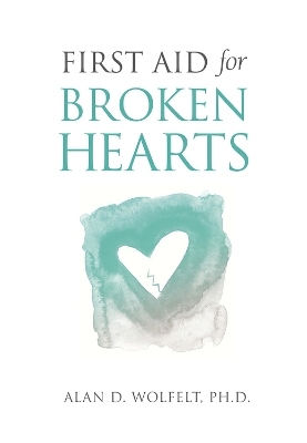 First Aid for Broken Hearts - Dr. Alan Wolfelt