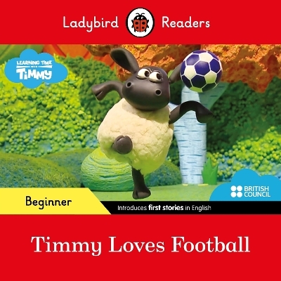 Ladybird Readers Beginner Level - Timmy Time - Timmy Loves Football (ELT Graded Reader) -  Ladybird