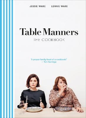 Table Manners: The Cookbook - Jessie Ware, Lennie Ware