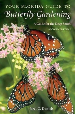 Your Florida Guide to Butterfly Gardening - Jaret C. Daniels