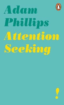 Attention Seeking - Adam Phillips